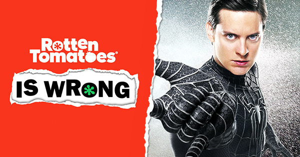“Rotten Tomatoes Is Wrong” About… Spider-Man 3