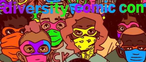DIVERSITY COMIC CON IS FOR CREATORS