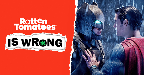 “Rotten Tomatoes Is Wrong” About… Batman v Superman: Dawn of Justice