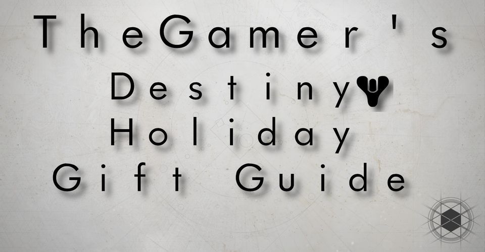 The Ultimate Destiny 2 Holiday Gift Guide