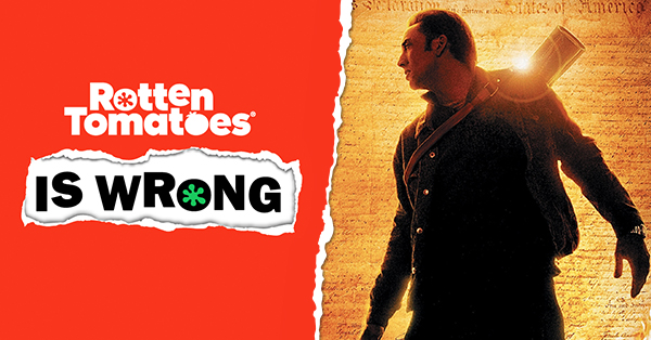 “Rotten Tomatoes Is Wrong” About… National Treasure