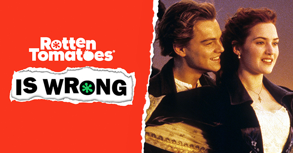 “Rotten Tomatoes Is Wrong” About… Titanic