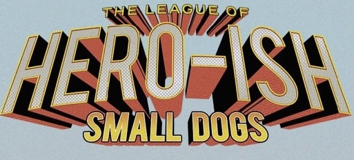 NEW Digital Comic Book: Meet the “League of Hero-ish Small Dogs”