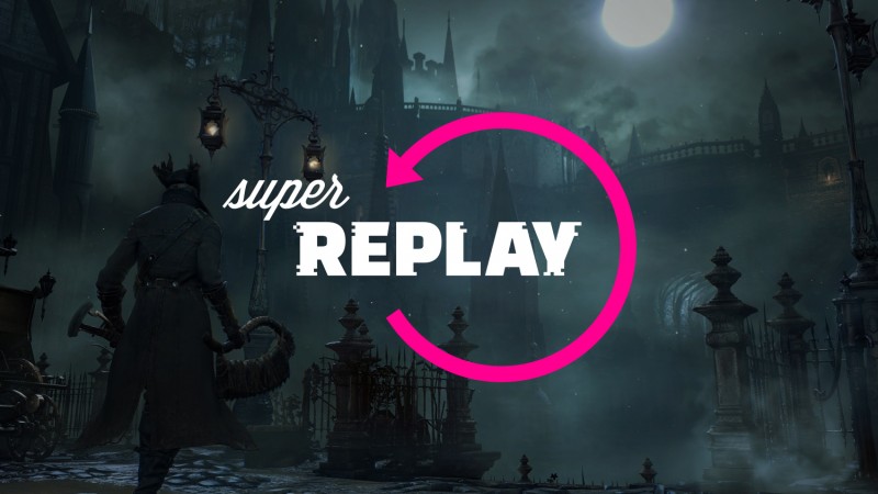 Super Replay Is Back With Bloodborne